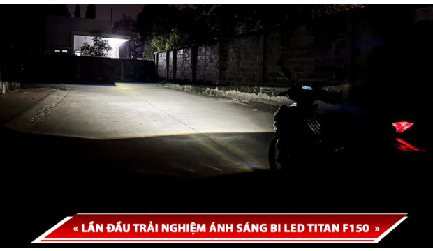 LẦN ĐẦU THỬ TRẢI NGHIỆM ÁNH SÁNG BI LED TITAN F150 - SIÊU PHẨM TĂNG SÁNG MỚI 2024